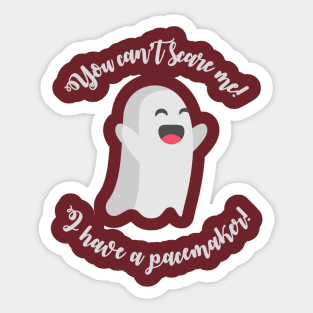 You can’t scare me, I have a pacemaker! Sticker